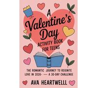A Valentine's Day Activity Book for Teens: The Romantic Journey to Reignite Love in 2026-- A 30-Day Challenge