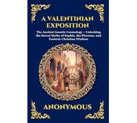 A Valentinian Exposition: The Ancient Gnostic Cosmology - Unlocking the Secret Myths of Sophia, the Pleroma, and Esoteric Christian Wisdom (Large ... 79 (Library of Alexandria - Esoteric)