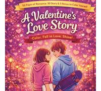 A Valentin's Love Story - Gifts for Teens & Kids: Cozy Girl Valentine Coloring Book - 50 Bold & Easy Cute Pages for Stress Relief & Cozy Romance: - Color, Fall in Love, Shine! -