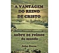 A Vantagem Do Reino De Cristo Sobre Os Reinos Do Mundo (ebook)