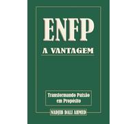 A VANTAGEM ENFP: Transformando Paixão em Propósito (A VANTAGEM MBTI)