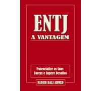 A VANTAGEM ENTJ: Potencialize as Suas Forças e Supere Desafios (A VANTAGEM MBTI)