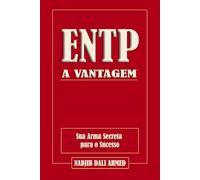 A VANTAGEM ENTP: Sua Arma Secreta para o Sucesso (A VANTAGEM MBTI)