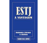 A VANTAGEM ESTJ: Dominando a Liderança e a Eficiência (A VANTAGEM MBTI)
