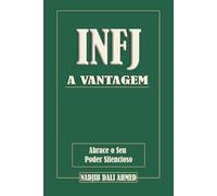 A VANTAGEM INFJ: Abrace o Seu Poder Silencioso (A VANTAGEM MBTI)