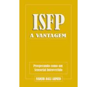 A VANTAGEM ISFP: Prosperando como um Sensorial Introvertido (A VANTAGEM MBTI)