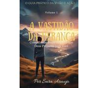 A Vastidão Da Herança: Como Tomar Posse da Terra que Deus Preparou para Você (O Guia Prático da Visão e Ação)