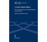 A Vatican Atlantic Alliance. Pius XII and the Role of US Papal Diplomats in the Cold War (Ricerche dell'Istituto Storico Germanico di Roma)