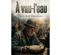 À vau-l'eau: Les tribulations culinaires et existentielles d'un employé parisien dans À vau l'eau de Joris Karl Huysmans, chronique d'une vie solitaire et d'un spleen tenace.