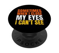 A Veces, Cuando cierro los Ojos no Puedo Ver Gracioso PopSockets PopGrip Adhesivo