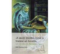 "A veces escribo como si trazara un boceto". Los escritos de Remedios Varo. (SIN COLECCION)