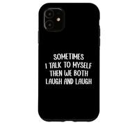 A Veces Hablo Conmigo Mismo Entonces Ambos Nos reímos y reímos Carcasa para iPhone 11