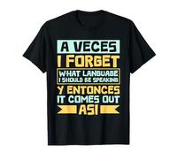 A Veces I Forget What Language - Funny Spanish English Camiseta
