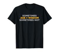 A Veces la Edad es Igual a la sabiduría A Veces no es Gracioso Cita de Humor Camiseta
