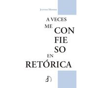A veces me confieso en retórica