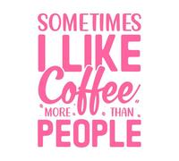 A veces me gusta más el café que la gente. Calcomanías de vinilo para murales y paredes 40x51.9cm Varios tamaños Rosa