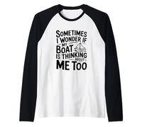 A Veces me pregunto si mi Barco también Piensa en mí Camiseta Manga Raglan