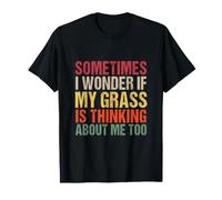 A Veces me pregunto si mi Hierba también está Pensando en mí Camiseta