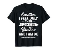 A veces me siento feo y luego miro a mi hermano y estoy bien Camiseta