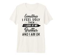 A Veces me Siento Feo y Luego Miro a mi Hermano y Estoy Bien Camiseta Premium