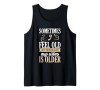 A Veces me Siento Viejo, Pero Luego me doy Cuenta de Que mi Hermana es Mayor Camiseta sin Mangas