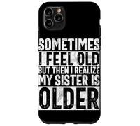 A Veces me Siento Viejo, Pero Luego me doy Cuenta de Que mi Hermana es Mayor Carcasa para iPhone 11 Pro MAX