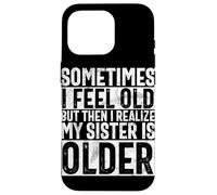 A Veces me Siento Viejo, Pero Luego me doy Cuenta de Que mi Hermana es Mayor Carcasa para iPhone 16 Pro