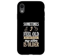 A Veces me Siento Viejo, Pero Luego me doy Cuenta de Que mi Hermana es Mayor Carcasa para iPhone XR