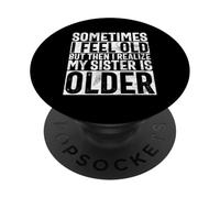 A Veces me Siento Viejo, Pero Luego me doy Cuenta de Que mi Hermana es Mayor PopSockets PopGrip Adhesivo