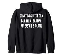A Veces me Siento Viejo, Pero Luego me doy Cuenta de Que mi Hermana es Mayor Sudadera con Capucha
