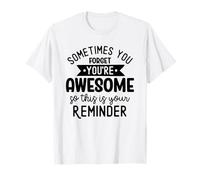 A Veces olvidas Que Eres Impresionante, así Que Este es tu recordatorio Camiseta