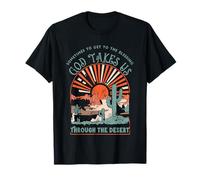a veces para llegar a la bendición que Dios nos lleva a través del desierto Camiseta