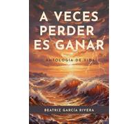 A veces perder es ganar: Antología de Vida