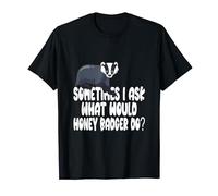 A veces pregunto qué haría Honey Badger? Camiseta