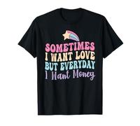 A veces quiero amor pero todos los días quiero dinero ajetreo divertido Camiseta