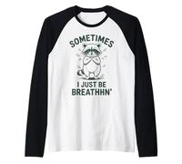 A Veces Solo Estoy Respirando Meme Divertido Mapache Camiseta Manga Raglan
