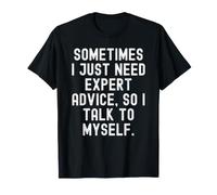 A Veces Solo Necesito Asesoramiento de Expertos, así Que Hablo Conmigo Mismo Camiseta