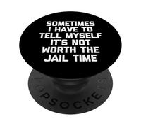 A veces tengo que decirme a mí mismo que no vale la pena el tiempo en la cárcel PopSockets PopGrip Adhesivo