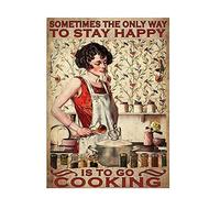 A veces The only way to stay happy is to cook. - Cartel de metal para colgar, retro, póster de cocina, cafetería, bar, pub, tienda, hombre, cueva, arte, diseños novedosos, 12 x 8 pulgadas