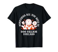 A Veces Todo lo Que Necesitas Son 500 Millones de dólares (BTC) Camiseta
