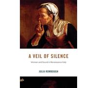 A Veil of Silence: Women and Sound in Renaissance Italy: 33 (I Tatti Studies in Italian Renaissance History)