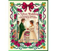 A Velvet Wedding: A Romantic Regency Coloring Book for Adults (Regency Wedding)