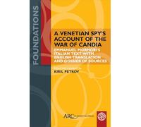 A Venetian Spy’s Account of the War of Candia: Emmanuel Mormori’s Italian Text with English Translation and Dossier of Sources (Foundations)