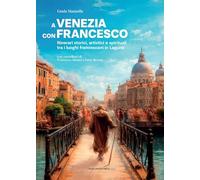A Venezia con Francesco. Itinerari storici, artistici e spirituali tra i luoghi francescani in Laguna (Arte e iconografia)