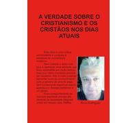 A VERDADE SOBRE O CRISTIANISMO E OS CRISTÃOS NOS DIAS ATUAIS