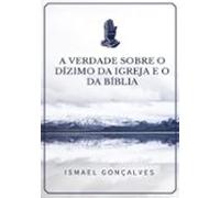 A Verdade Sobre O Dízimo Da Igreja E O Da Bíblia (ebook)