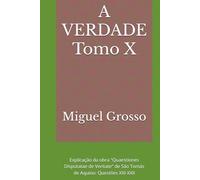 A VERDADE Tomo X: Explicação da obra "Quaestiones Disputatae de Veritate" de São Tomás de Aquino: Questões XXI-XXII (A Sabedoria Tomista: Reflexões sobre a Verdade)