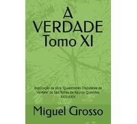 A VERDADE Tomo XI: Explicação da obra "Quaestiones Disputatae de Veritate" de São Tomás de Aquino: Questões XXIII-XXIV (A Sabedoria Tomista: Reflexões sobre a Verdade)