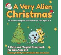 A Very Alien Christmas: A Cute and Magical Storybook for Kids Ages 3-9 (The Little Alien Adventures Series)