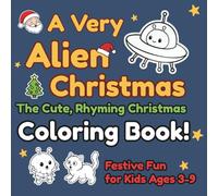 A Very Alien Christmas: The Cute, Rhyming Christmas Adventure Book! (The Little Alien Adventures Series)